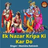 About Ek Nazar Kripa Ki Kar Do Song